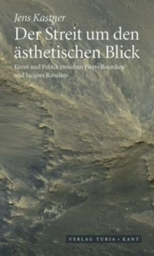 Jens Kastner - Der Streit um den �sthetischen Blick: Kunst und Politik zwischen Pierre Bourdieu und Jacques Ranciere