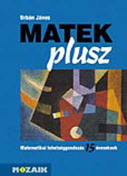 Urbn Jnos - Matek plusz /Matematikai tehetsggondozs 15 ves korban/