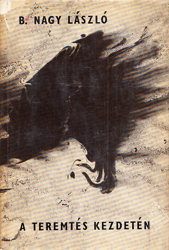 B.Nagy L�szl� - A teremt�s kezdet�n