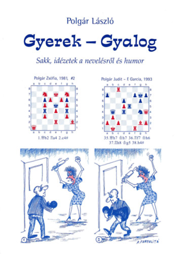 Polg�r L�szl� - Gyerek - gyalog (Sakk, id�zetek a nevel�sr�l �s humor)