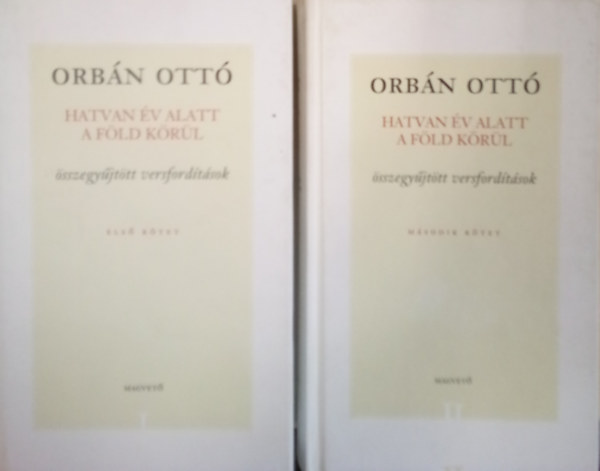 Orb�n Ott� - Hatvan �v alatt a F�ld k�r�l - �sszegy�jt�tt versford�t�sok I-II.