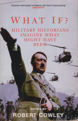 Robert Cowley - What If?: Military Historians Imagine What Might Have Been