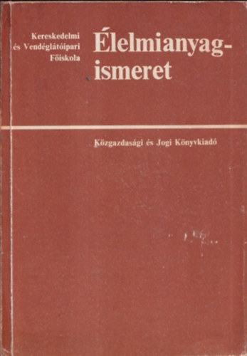 Dr. Lindner K�roly - �lelmianyag-ismeret (F�iskolai tank�nyv) (A f�zetes sorozat egy k�tetben)