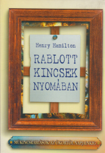 Henry Hamilton - Rablott kincsek nyom�ban - M�kincsrabl�sok az �kort�l napjainkig