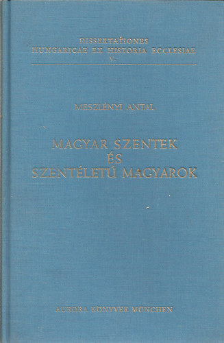 Meszlnyi Antal - A magyar szentek s szentlet magyarok