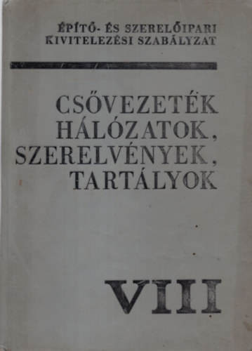 Cs�vezet�kek, h�l�zatok, szerelv�nyek, tart�lyok VIII.