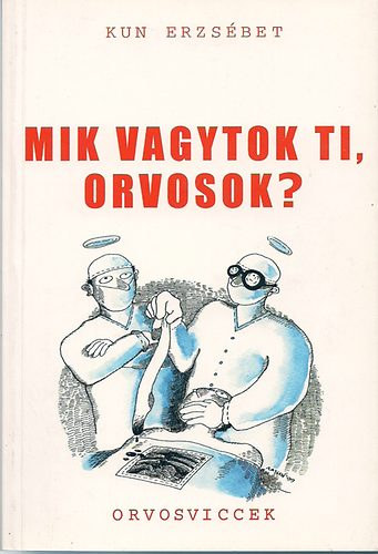 Kun Erzsébet - Mik vagytok ti, orvosok?