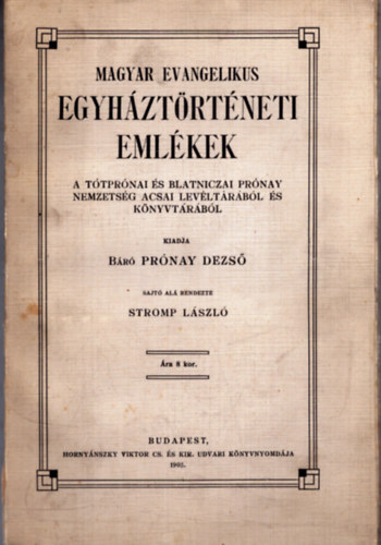 Pr�nay Dezs� Stromp L�szl� - Magyar evangelikus egyh�zt�rt�neti eml�kek - A T�tpr�nai �s Blatniczai Pr�nay nemzets�g acsai lev�lt�r�b�l �s k�nyvt�r�b�l (1905)
