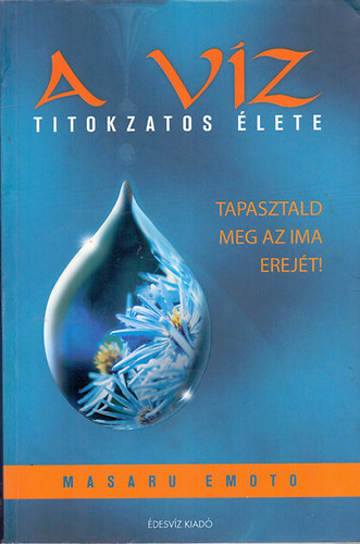 Masaru Emoto - A víz titokzatos élete