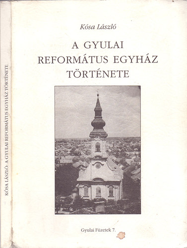 K�sa L�szl� - A Gyulai Reform�tus Egyh�z t�rt�nete