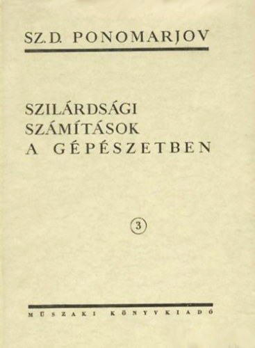 Sz. D. Ponomarjov  (szerk.) - Szilrdsgi szmtsok a gpszetben 3. - Lemezek, hjak, vastagfal csvek - rintkezsi feszltsg