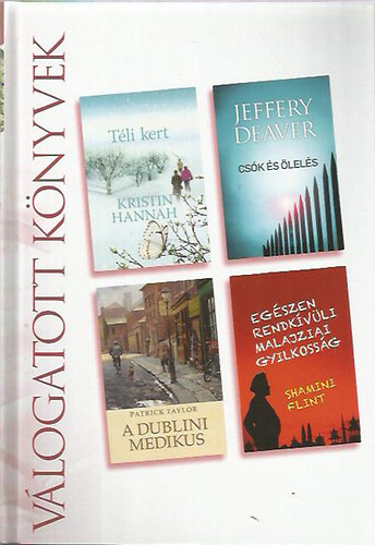 Kristin Hannah . Jeffery Deaver . Patrick Taylor . Shamini Flint - T�li kert / Cs�k �s �lel�s / A dublini medikus / Eg�szen rendk�v�li malajziai gyilkoss�g (Reader's Digest v�logatott k�nyvek)