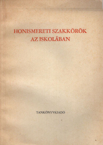 Kiss Gza, Kuczy Kroly  Juhsz Imre (szerk.), Glos Tibor  (vlogatta) - Honismereti szakkrk az iskolban