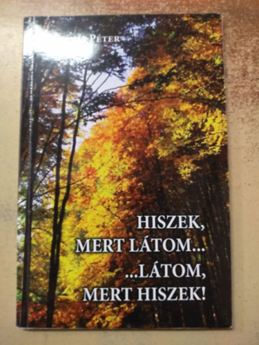 Szarvas Péter - Hiszek, mert látom... ...látom, mert hiszek!