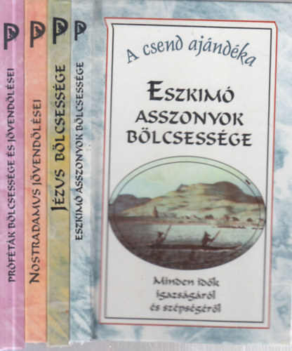 4 db. A csend ajndka (Eszkim asszonyok blcsessge + Jzus blcsessge + Nostradamus jvendlsei + Prftk blcsessge s jvendlsei)