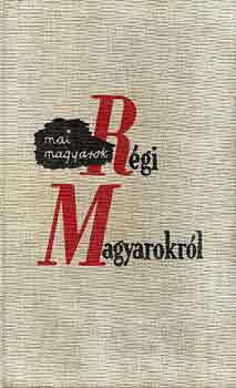 Fejtő Ferenc - Mai magyarok régi magyarokról