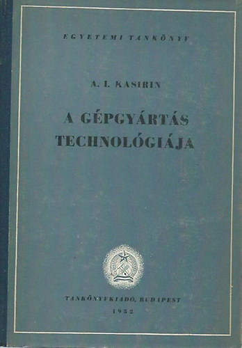 A. I. Kasirin - A g�pgy�rt�s technol�gi�ja