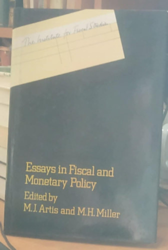 M. H. Miller M. J. Artis - Essays in Fiscal and Monetary Policy (Esszék a fiskális és monetáris politikából)