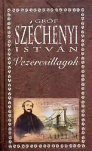 Sz�chenyi Istv�n - Vez�rcsillagok