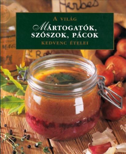 M�rtogat�k,sz�szok,p�cok - A vil�g kedvenc �telei