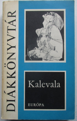 Vikr Bla ; Otto Kuusinen (ford.) - Kalevala - Szemelvnyek a finnek naiv eposzbl