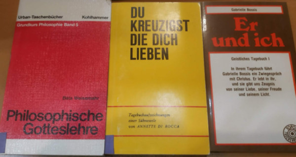 Annette di Rocca, Weissmahr B�la Gabrielle Bossis - 3 db Er und ich - Geistliches Tagebuch I. + Du Kreuzigst die Dich Lieben + Philosophische Gotteslehre