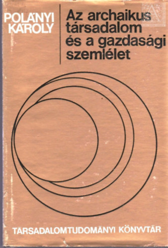 Pol�nyi K�roly - Az archaikus t�rsadalom �s a gazdas�gi szeml�let