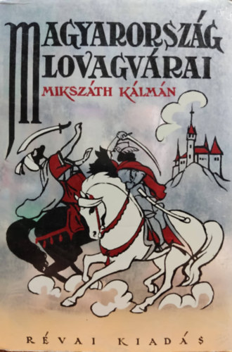 Mikszáth Kálmán - Magyarország lovagvárai (Jeney Jenő és Abonyi Zoltán rajzaival)