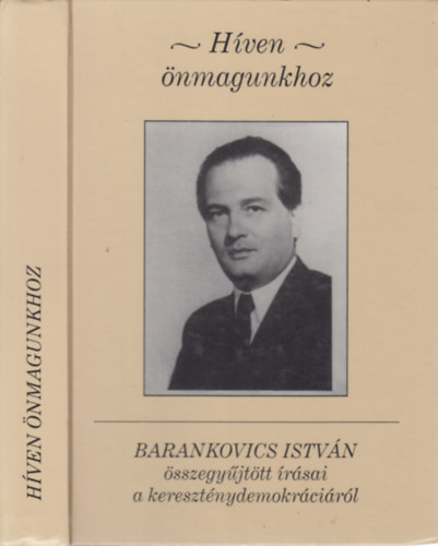 Kovcs K. Zoltn , Gyorgyevics Mikls szerk. Barankovics Istvn (szerk.) - Hven nmagunkhoz - Barankovics Istvn sszegyjttt rsai a keresztnydemokrcirl (Kovcs K. Zoltn ltal dediklt)