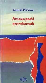 Andrej Makine - Andrei Makine - Amour-parti szerelmesek