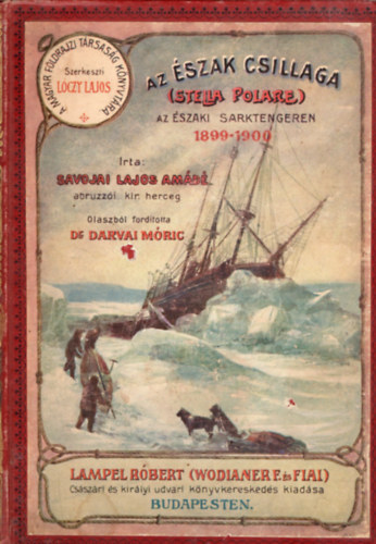 Savojai Lajos Am�d� - Az "�szak csillaga" - Az �szaki Sarktengeren 1899-1900 I. k�tet