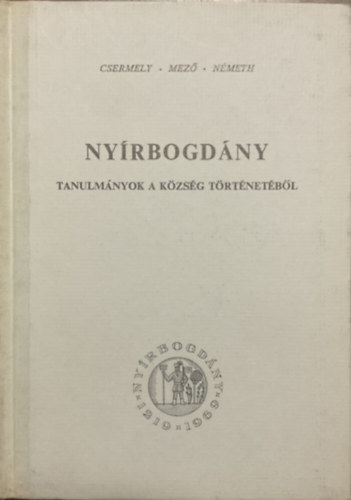 Csermely Tibor; Mező András; Németh Péter - Nyírbogdány - Tanulmányok a község történetéből