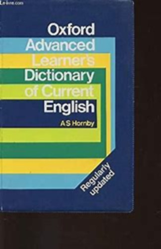 with A.P. Cowie, A.C. Gimson A.S. Hornby - Oxford Advanced Learner's Dictionary of Current English (Regulary updated)