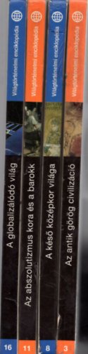 4 db Vilgtrtnelmi enciklopdia 3, 8, 11, 16: A ks kzpkor vilga, Az antik grg civilizci, Az abszolutizmus kora s a barokk, A globalizld vilg.