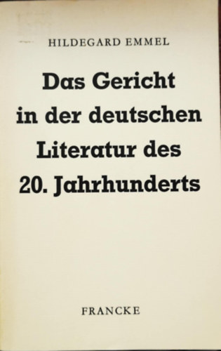 Hildegard Emmel - Das Gericht in der deutschen Literatur des 20. Jahrhunderts