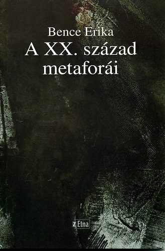 Bence Erika - A XX. szzad metafori