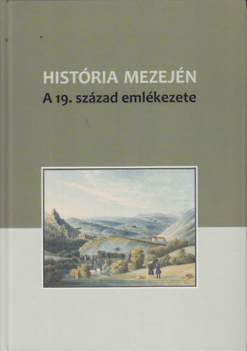 Vlgyesi Orsolya  (szerk.) Dek gnes (szerk.) - Histria mezejn - A 19. szzad emlkezete (Tanulmnyok Pajkossy Gbor tiszteletre)