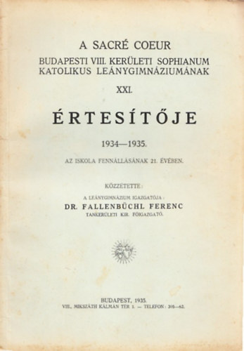 Dr. Fallenbüchl Ferenc - A Sacré Coeur Budapesti VIII. kerületi Sophianum Katolikus Leánygimnáziumának XXI. Értesítője 1934-1935.