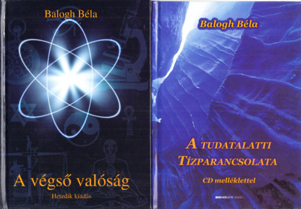 Balogh B�la - A v�gs� val�s�g + A Tudatalatti t�zparancsolata (CD-mell�klet n�lk�l) (2 k�tet)