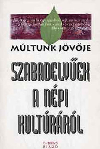 Csalog Zsolt, Dobszay Lszl, Gncz rpd, Hy gnes Bodor Pl - Szabadelvek a npi kultrrl (Mltunk jvje)