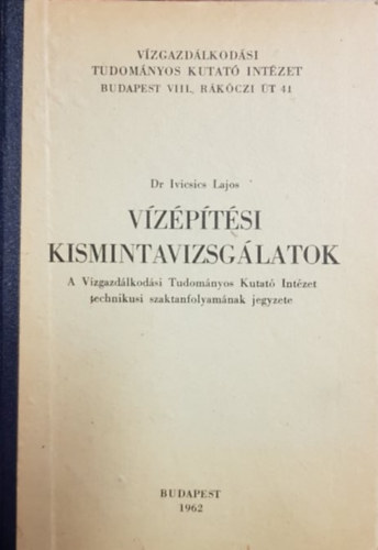 Dr. Lajos Ivicsics C. - Vzptsi Kismintavizsglatok - A Vzgazdlkodsi Tudomnyos Kutat Intzet technikusi szaktanfolyamnak jegyzete