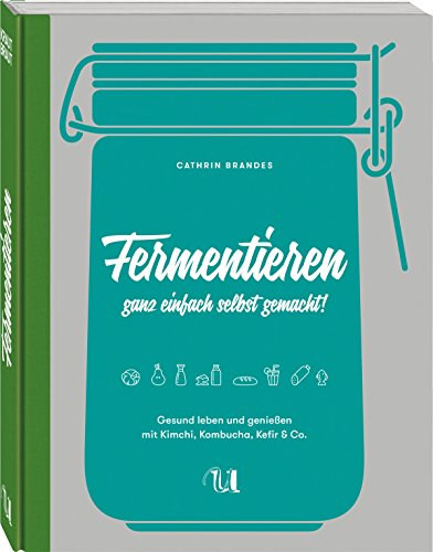 Cathrin Brandes - Fermentieren ganz einfach selbst gemacht