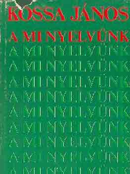 Kossa J�nos - A mi nyelv�nk