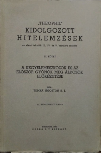 Tomka �goston S. J. - "Theophil" - Kidolgozott hitelemz�sek III. - A kegyelemeszk�z�k �s az el�sz�r gy�n�k meg �ldoz�k el�k�sz�t�si