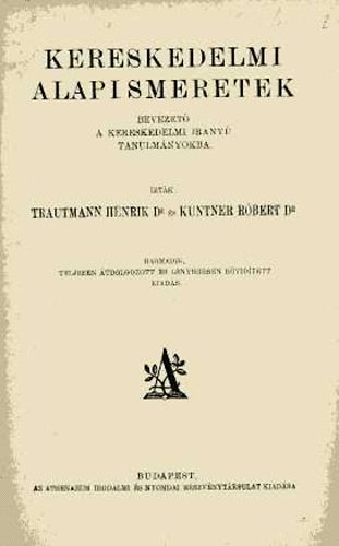 Trautmann Henrik dr.; Kuntner Rbert dr. - Kereskedelmi alapismeretek