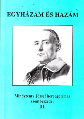 Mindszenty Jzsef hercegprms - Egyhzam s hazm Szentbeszdei III 1948.. Beke margit szerkesztsben.