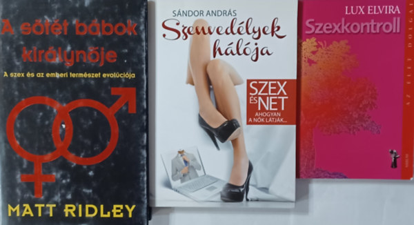 Sándor András, Lux Elvira Matt Ridley - 3 könyv a szexről: A sötét bábok királynője - A szex és az emberi természet evolúciója + Szenvedélyek hálója. Szex és Net - ahogyan a nők látják + Szexkontroll