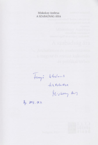 Miskolczy Ambrus - A szabadsg ra - Archaizmus s modernizmus a magyar s romn kultrlis s politikai trben (Dediklt)