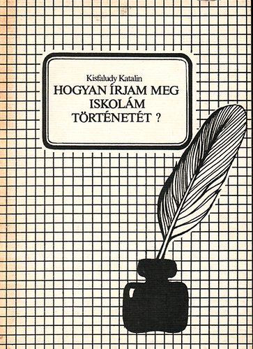 Kisfaludy Katalin - Hogyan �rjam meg iskol�m t�rt�net�t? (�tmutat�)