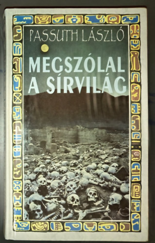 Hargitay Gy�rgy  Passuth L�szl� (szerk.) - Megsz�lal a s�rvil�g (C�rnaf�z�tt kem�nyk�t�s)